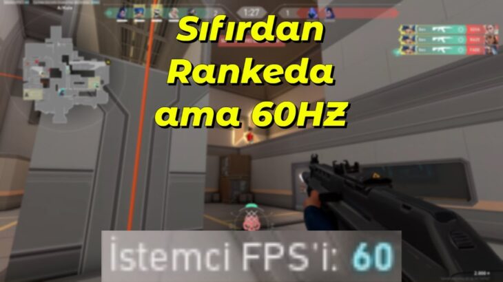 60 HZ – 60 FPS OYNAMAYI DENİYORUM | VALORANT SIFIR HESAP NE KADAR SÜREDE RANKEDA AÇILIR?