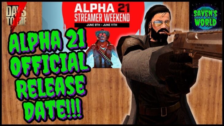 Alpha 21 OFFICIAL Release Date – 7 Days to Die (A21) – Streamer Weekend Update News
