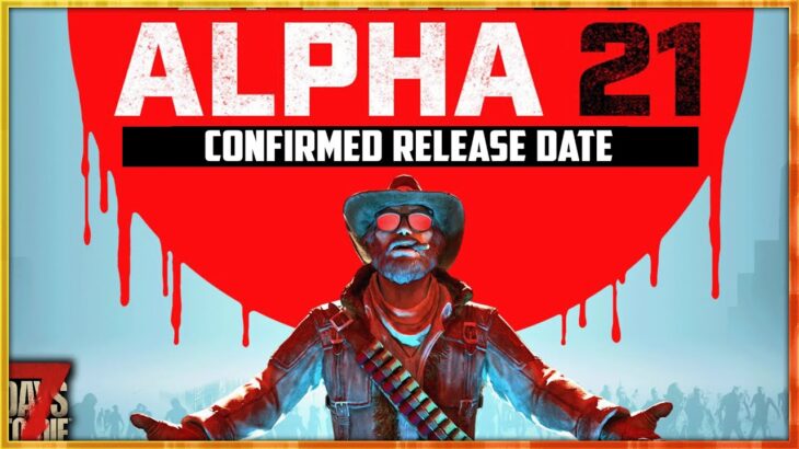 Ready For It? Alpha 21 Release Date Finally Revealed – 7 Days To Die News