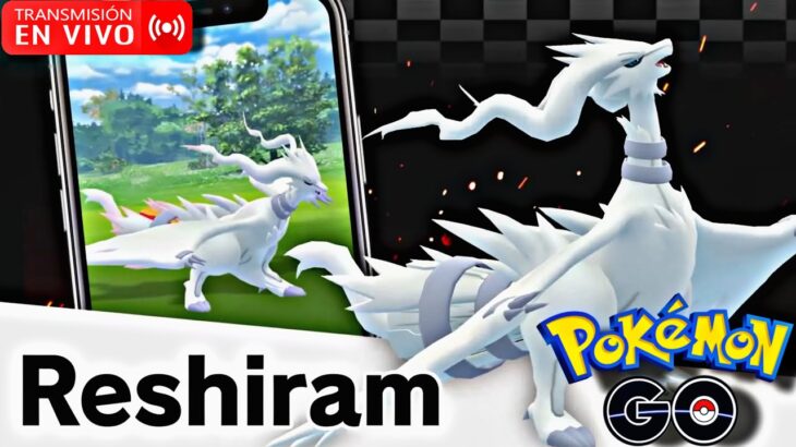 🚨Antes del Community Day🚨Seguimos Incursiones de RESHIRAM Vamos por los SHINY Pokémon GO