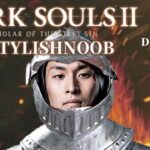 DARK SOULS 2 × StylishNoob DLCやりたい編 Part7