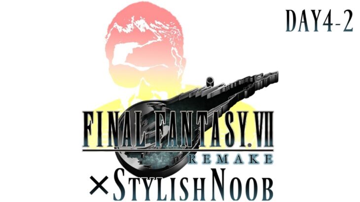 FINAL FANTASY VII REMAKE × StylishNoob DAY4-2