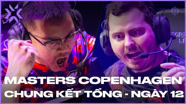 VCT Masters Copenhagen 2022 – Chung kết tổng – Ngày 12