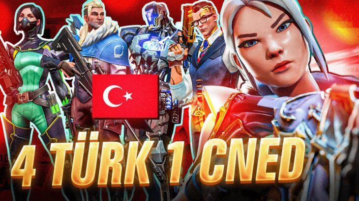 4 TÜRK VE CNED ! | VALORANT RANKED