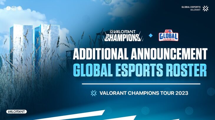 Global Esports Valorant Champions Tour 2023 Roster: Additional Announcement