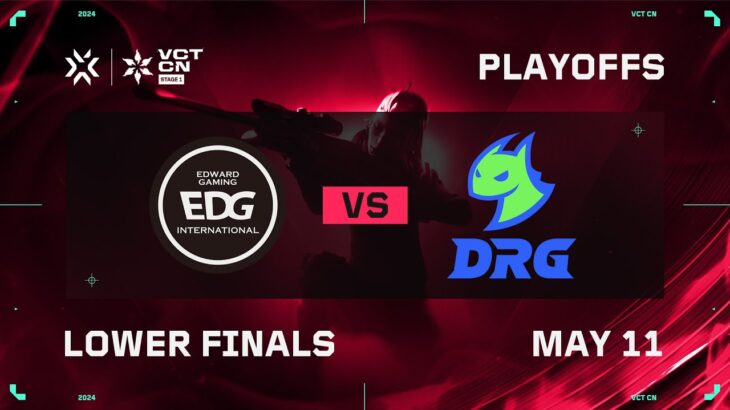 EDG vs DRG – Lower Bracket Finals – VCT CN Stage 1