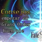 [FGO] 10 Consejos para empezar en Fate/Grand Order con buen pie