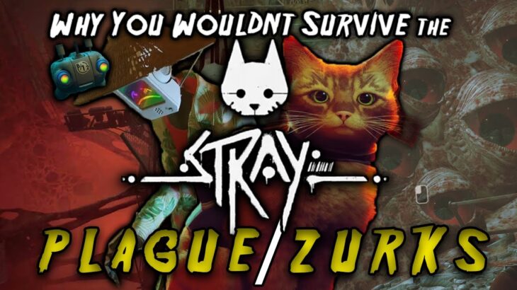Why You Wouldn’t Survive Stray’s Plague/Zurks